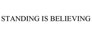 STANDING IS BELIEVING