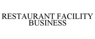 RESTAURANT FACILITY BUSINESS