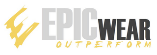 E EPIC WEAR OUTPERFORM