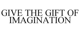 GIVE THE GIFT OF IMAGINATION