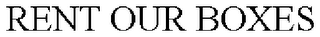 RENT OUR BOXES