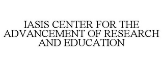 IASIS CENTER FOR THE ADVANCEMENT OF RESEARCH AND EDUCATION