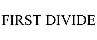 FIRST DIVIDE