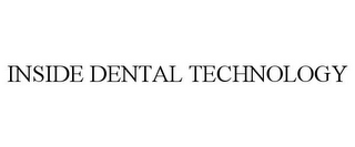 INSIDE DENTAL TECHNOLOGY