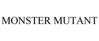 MONSTER MUTANT