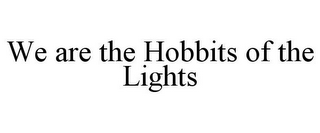 WE ARE THE HOBBITS OF THE LIGHTS