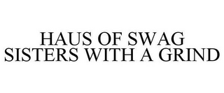 HAUS OF SWAG SISTERS WITH A GRIND