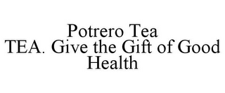 POTRERO TEA TEA. GIVE THE GIFT OF GOOD HEALTH