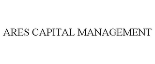 ARES CAPITAL MANAGEMENT