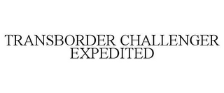 TRANSBORDER CHALLENGER EXPEDITED