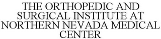 THE ORTHOPEDIC AND SURGICAL INSTITUTE AT NORTHERN NEVADA MEDICAL CENTER