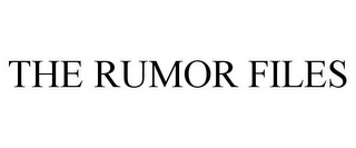 THE RUMOR FILES