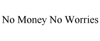 NO MONEY NO WORRIES