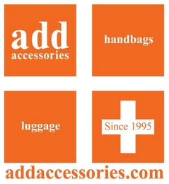 ADD ACCESSORIES HANDBAGS LUGGAGE SINCE 1995 ADDACCESSORIES.COM