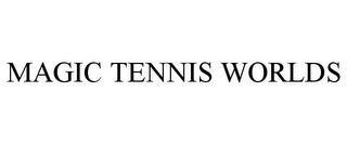 MAGIC TENNIS WORLDS