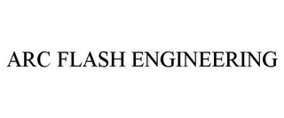 ARC FLASH ENGINEERING