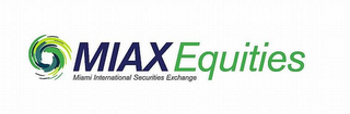 MIAX EQUITIES MIAMI INTERNATIONAL SECURITIES EXCHANGE