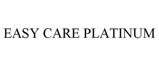 EASY CARE PLATINUM