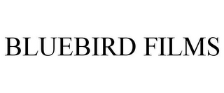 BLUEBIRD FILMS