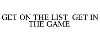 GET ON THE LIST. GET IN THE GAME.