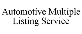 AUTOMOTIVE MULTIPLE LISTING SERVICE