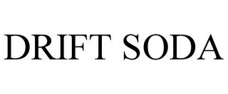 DRIFT SODA
