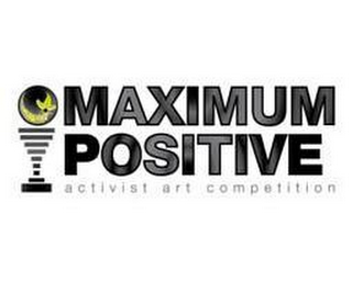 MAXIMUM POSITIVE ACTIVIST ART COMPETITION