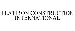FLATIRON CONSTRUCTION INTERNATIONAL