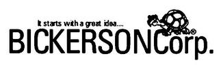 IT STARTS WITH A GREAT IDEA.... BICKERSONCORP.