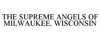 THE SUPREME ANGELS OF MILWAUKEE, WISCONSIN