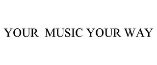 YOUR MUSIC YOUR WAY