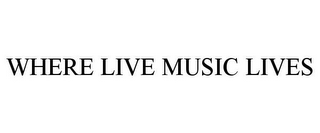 WHERE LIVE MUSIC LIVES