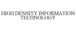 HIGH DENSITY INFORMATION TECHNOLOGY