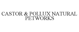 CASTOR & POLLUX NATURAL PETWORKS