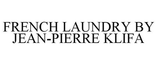 FRENCH LAUNDRY BY JEAN-PIERRE KLIFA