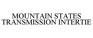 MOUNTAIN STATES TRANSMISSION INTERTIE