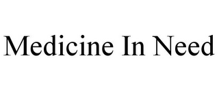 MEDICINE IN NEED