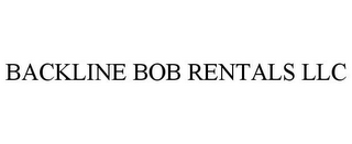 BACKLINE BOB RENTALS LLC