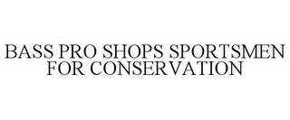 BASS PRO SHOPS SPORTSMEN FOR CONSERVATION