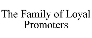 THE FAMILY OF LOYAL PROMOTERS