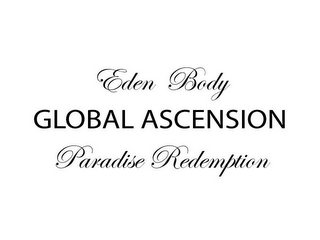 EDEN BODY GLOBAL ASACENSION PARADISE REDEMPTION