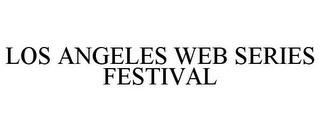 LOS ANGELES WEB SERIES FESTIVAL