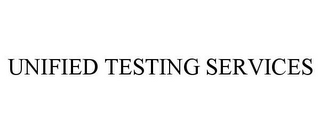 UNIFIED TESTING SERVICES