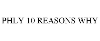 PHLY 10 REASONS WHY