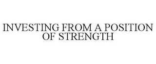 INVESTING FROM A POSITION OF STRENGTH