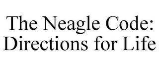 THE NEAGLE CODE: DIRECTIONS FOR LIFE