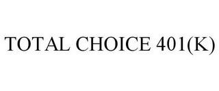 TOTAL CHOICE 401(K)