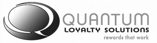 Q QUANTUM LOYALTY SOLUTIONS REWARDS THAT WORK