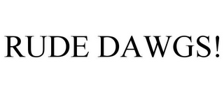 RUDE DAWGS!