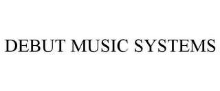 DEBUT MUSIC SYSTEMS